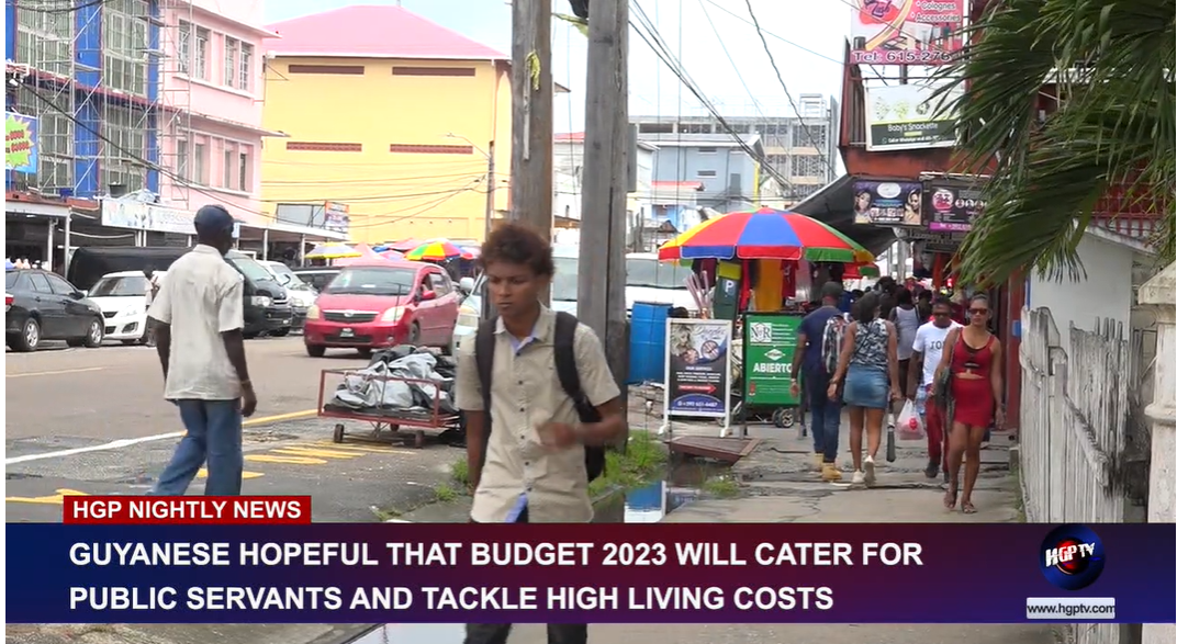 GUYANESE HOPEFUL THAT BUDGET 2023 WILL CATER TO PUBLIC SERVANTS AND